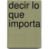 Decir Lo Que Importa door Ira Byock