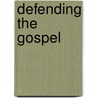 Defending The Gospel by Unknown