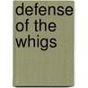 Defense of the Whigs door John Pendleton Kennedy