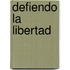 Defiendo La Libertad