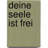 Deine Seele ist frei by Susanne Hühn