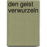 Den Geist verwurzeln by Josef Viktor Müller
