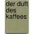 Der Duft des Kaffees