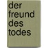 Der Freund des Todes