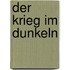 Der Krieg im Dunkeln