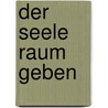 Der Seele Raum geben by Anselm Gr