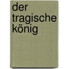 Der tragische König door Erika Brunner