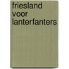 Friesland voor lanterfanters door F. Bosker