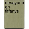 Desayuno En Tiffanys by Truman Capote