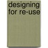 Designing For Re-Use