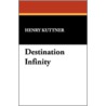 Destination Infinity door Henry Kuttner