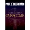 Destined To Overcome door Paul E. Billheimer