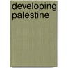 Developing Palestine by Unknown