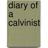 Diary Of A Calvinist door Chad Skolny