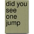 Did You See One Jump
