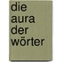 Die Aura der Wörter