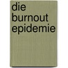 Die Burnout Epidemie by Andreas Hillert