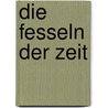 Die Fesseln Der Zeit by Stephan Kuhn