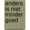 Anders is niet minder goed by J. Rawlinson