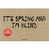 It's Spring and I'm Blind