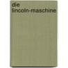 Die Lincoln-Maschine door Philip K. Dick