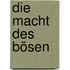 Die Macht des Bösen