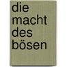 Die Macht des Bösen door Helga Schimmer