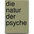 Die Natur der Psyche