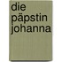 Die Päpstin Johanna