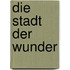 Die Stadt der Wunder