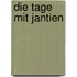 Die Tage mit Jantien