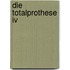 Die Totalprothese Iv