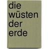 Die Wüsten der Erde by Rt Michael Martin