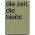 Die Zeit, die bleibt