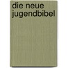 Die neue Jugendbibel door Agnes Wuckelt