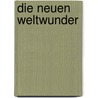 Die neuen Weltwunder door Bernd Ingmar Gutberlet