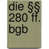 Die §§ 280 Ff. Bgb by Phillip Hellwege