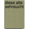 Diese alte Sehnsucht door Richard Russo