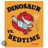 Dinosaur vs. Bedtime by Bob Shea