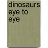 Dinosaurs Eye to Eye door John Woodward