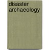 Disaster Archaeology by Richard A. Gould