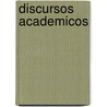 Discursos Academicos by Jose Victorino Lastarria