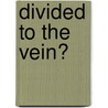Divided to the Vein? door Dirk Sinnewe