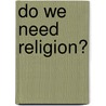 Do We Need Religion? door Hans Joas