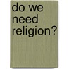 Do We Need Religion? by Hans Joas