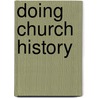 Doing Church History by Gordon L. Heath