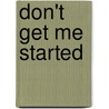 Don't Get Me Started by Mitchell Symons