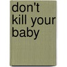 Don't Kill Your Baby door Jacqueling H. Wolf