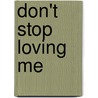 Don't Stop Loving Me door Ann F. Caron