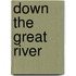 Down The Great River